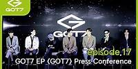 [GOT7 IS OUR NAME] episode.17 GOT7 EP 《GOT7》 Press Conference