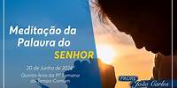 20 de junho DE 2024 - Meditação da Palavra do Senhor