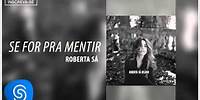 Roberta Sá part Chico Buarque - Se For Pra Mentir (Álbum Delírio) [Áudio Oficial]