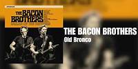 The Bacon Brothers - Old Bronco