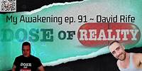 My Awakening ep. 91 ~ David Rife Interviewed On His Personal Awakening Journey