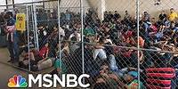 Trump Admin Report: Overcrowded And Dangerous Conditions In Detention Centers | AM Joy | MSNBC