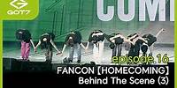 [GOT7 IS OUR NAME] episode.16 FANCON 【HOMECOMING】 Behind The Scene (3)
