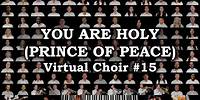 You Are Holy / Prince of Peace (Virtual Choir #15)