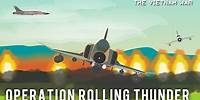 Operation Rolling Thunder (1965 - 68)