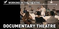 Working in the Theatre: Documentary Theatre