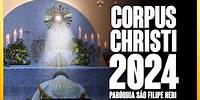 CORPUS CHRISTI 2024 | Paróquia São Filipe Neri