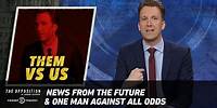 News from the Future & One Man Against All Odds - The Opposition w/ Jordan Klepper