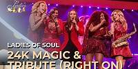 Ladies Of Soul 2017 | 24K Magic & Tribute (Right On)