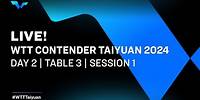 LIVE! | T3 | Day 2 | WTT Contender Taiyuan 2024 | Session 1
