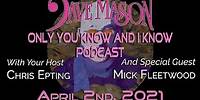 Dave Mason's "Only You Know And I Know" Podcast featuring Mick Fleetwood!