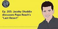Ep. 205: Jacoby Shaddix discusses Papa Roach's "Last Resort"