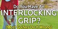 Do You Have An Interlocking Grip? (Most Golfers Do It Wrong)
