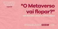 #StupidTalks - “O Metaverso vai flopar?” com Ronaldo Lemos & Juliana Matos - Camila no SXSW #03