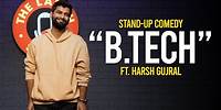 B.Tech - Stand up Comedy By Harsh Gujral