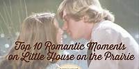 Top 10 Romantic Moments on Little House on the Prairie