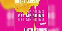 Oh The Larceny - "Get Me Going (FLOYD WONDER Remix)" (Official Audio)