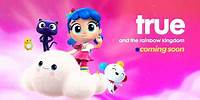 True and the Rainbow Kingdom is Coming Soon!