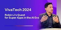 Robin Li's Quest for Super Apps in the AI Era | VivaTech 2024