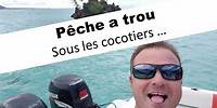 Pêche à trou sous les cocotiers !!!