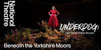 Beneath the Yorkshire Moors | Underdog: The Other Other Brontë | National Theatre