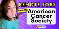 How to Find Remote Jobs with the AMERICAN CANCER SOCIETY