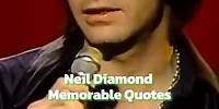 Life lessons, courtesy of Neil Diamond. ~ Team Neil #NeilDiamond #Inspiration #Quotes