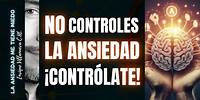 ANSIEDAD: Deja de controlarla y CONTROLATE!!!