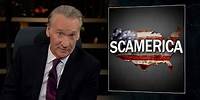 New Rule: SCAMerica | Real Time with Bill Maher (HBO)