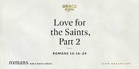 Love for the Saints, Part 2 (Romans 16:16–24) [Audio Only]