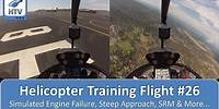 Helicopter Flight Training 26 - Simulated Engine Failures, Steep Approaches, SRM & More...