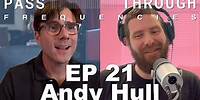 Pass-Through Frequencies EP 21 | Guest: Andy Hull