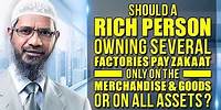 Should a Rich Person Owning Several Factories pay Zakaat Only on the Merchandise ... - Dr Zakir Naik