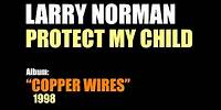 Larry Norman - Protect My Child - [1998]