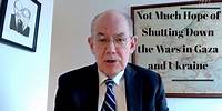There is not much hope of shutting down the wars in Gaza and Ukraine. John J. Mearsheimer
