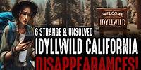 6 Strange & Unsolved Idyllwild California Disappearances!