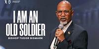 I Am An Old Soldier | Bishop Tudor Bismark