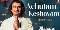 Achutam Keshavam Song | Maharaj | A Netflix Film | Sohail Sen | Sonu Nigam | Bhajan