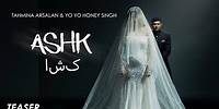 ASHK | Teaser | Yo Yo Honey Singh | Tahmina Arsalan | Releasing on 8th Sep