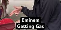 Eminem Getting Gas