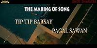 TIP TIP Barsay Pagal Sawan Song Making | Film Production | Shor Sharaba Song