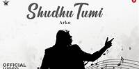 Shudhu Tumi ( Official Music Video ) | Arko