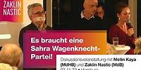 Es braucht eine Sahra Wagenknecht-Partei! • Diskussion mit Metin Kaya & Żaklin Nastić • 02.11.23