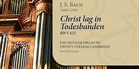 Bach - Christ lag in Todesbanden BWV625 | The Metzler Organ at Trinity College Cambridge
