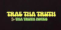 Trae Tha Truth “Callin Me” ft The Truth Notes