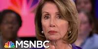 Speaker Nancy Pelosi: The Wall And The Shutdown Have Nothing To Do With Each Other | AM Joy | MSNBC