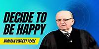 Decide to Be Happy - Norman Vincent Peale
