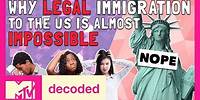 Why is Legal Immigration to the U.S. Almost Impossible? | Decoded | MTV