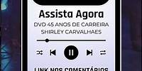 DVD COMEMORATIVO DE 45 ANOS - SHIRLEY CARVALHAES