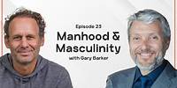 A Deep Dive On Masculinity & Manhood with Gary Barker PhD